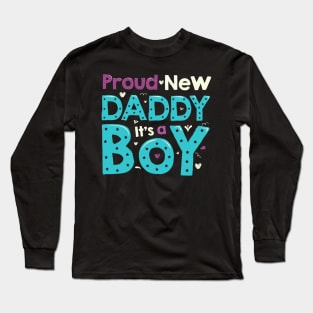 PROUD NEW DAD , IT'S A BOY! Long Sleeve T-Shirt